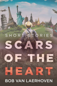 Title: Scars of the Heart: Short Stories, Author: Bob Van Laerhoven