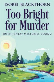 Title: Too Bright for Murder, Author: Isobel Blackthorn