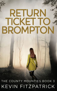 Title: Return Ticket to Brompton, Author: Kevin Fitzpatrick