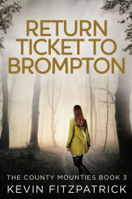 Title: Return Ticket to Brompton, Author: Kevin Fitzpatrick