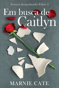 Title: Em busca de Caitlyn, Author: Marnie Cate