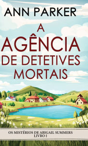 Title: A Agï¿½ncia de Detetives Mortais, Author: Ann Parker