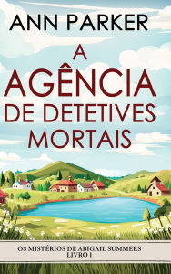 Title: A Agï¿½ncia de Detetives Mortais, Author: Ann Parker
