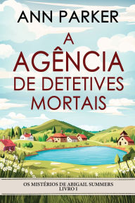 Title: A Agï¿½ncia de Detetives Mortais, Author: Ann Parker