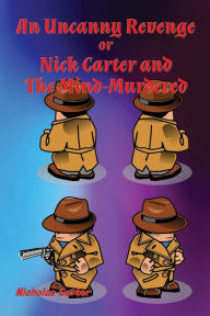 Title: An Uncanny Revenge: Nick Carter and The Mind-Murdered, Author: Nicholas Carter