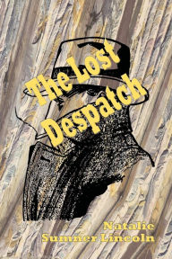 Title: The Lost Despatch - Illustrated, Author: Natalie Sumner Lincoln