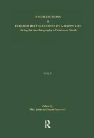 Title: Recollections & Further Recollections of a Happy Life: being the Autobiography of Marianne North, Author: Mrs John Addington Symonds