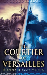Title: The Courtier Of Versailles, Author: Donna Russo Morin