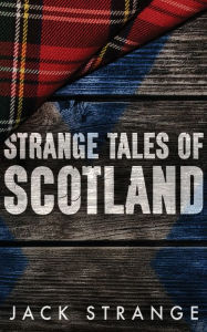 Title: Strange Tales of Scotland, Author: Jack Strange