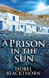 Title: A Prison In The Sun, Author: Isobel Blackthorn
