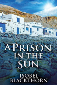 Title: A Prison In The Sun, Author: Isobel Blackthorn