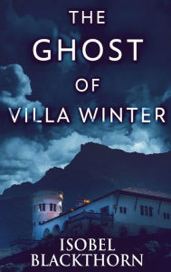 Title: The Ghost Of Villa Winter, Author: Isobel Blackthorn