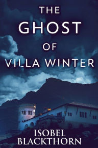 Title: The Ghost Of Villa Winter, Author: Isobel Blackthorn