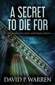 Title: A Secret to Die For, Author: David P Warren