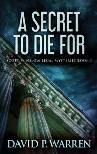 Title: A Secret to Die For, Author: David P Warren