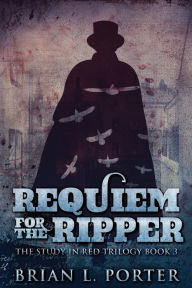 Title: Requiem For The Ripper, Author: Brian L Porter