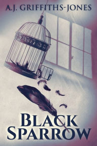 Title: Black Sparrow, Author: A.J. Griffiths-Jones