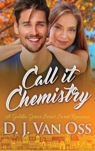 Title: Call It Chemistry, Author: D J Van Oss