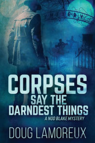 Title: Corpses Say The Darndest Things, Author: Doug Lamoreux
