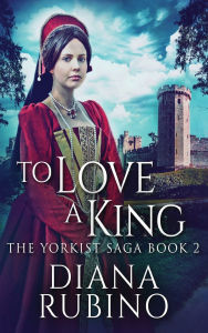 Title: To Love A King, Author: Diana Rubino