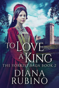 Title: To Love A King, Author: Diana Rubino