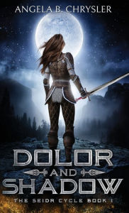 Title: Dolor and Shadow, Author: Angela B Chrysler
