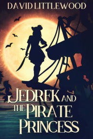 Title: Jedrek And The Pirate Princess, Author: David Littlewood
