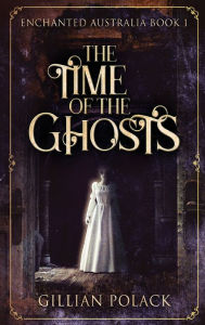 Title: The Time Of The Ghosts, Author: Gillian Polack