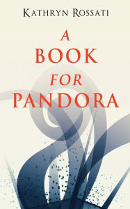 Title: A Book For Pandora, Author: Kathryn Rossati