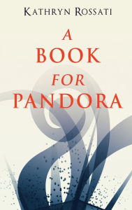 Title: A Book For Pandora, Author: Kathryn Rossati