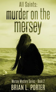 Title: All Saints: Murder On The Mersey, Author: Brian L Porter