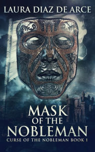 Title: Mask Of The Nobleman, Author: Laura Diaz de Arce