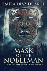 Title: Mask Of The Nobleman, Author: Laura Diaz de Arce