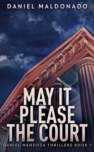 Title: May It Please The Court, Author: Daniel Maldonado