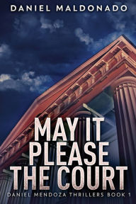 Title: May It Please The Court, Author: Daniel Maldonado