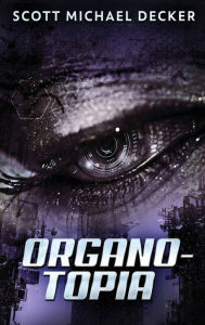 Title: Organo-Topia, Author: Scott Michael Decker