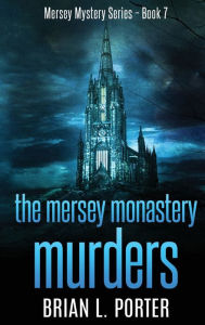 Title: The Mersey Monastery Murders, Author: Brian L Porter