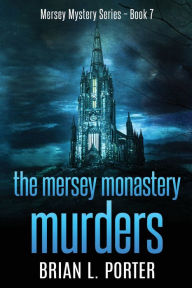 Title: The Mersey Monastery Murders, Author: Brian L Porter