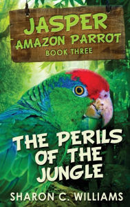 Title: The Perils Of The Jungle, Author: Sharon C Williams