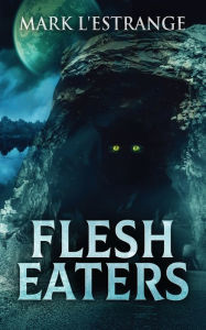 Title: Flesh Eaters, Author: Mark L'Estrange