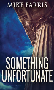 Title: Something Unfortunate, Author: Mike Farris