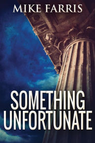 Title: Something Unfortunate, Author: Mike Farris