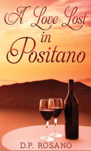Title: A Love Lost in Positano, Author: D P Rosano