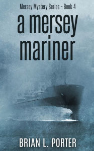 Title: A Mersey Mariner, Author: Brian L Porter