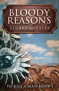 Title: Bloody Reasons, Author: Stuart G Yates