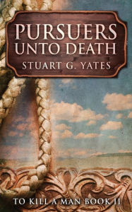Title: Pursuers Unto Death, Author: Stuart G Yates