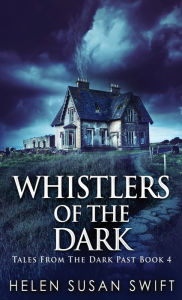 Title: Whistlers Of The Dark, Author: Helen Susan Swift