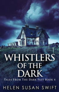 Title: Whistlers Of The Dark, Author: Helen Susan Swift