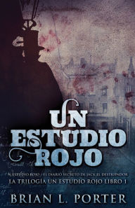 Title: Un Estudio Rojo - El Diario Secreto de Jack el Destripador, Author: Brian L Porter