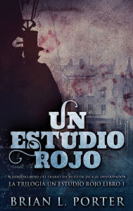 Title: Un Estudio Rojo - El Diario Secreto de Jack el Destripador, Author: Brian L. Porter